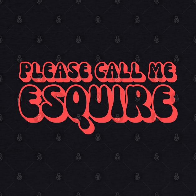 Please Call Me Esquire Funny Lawyer Attorney by BuddyandPrecious